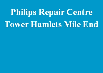 Philips Repair Centre Tower Hamlets Mile End