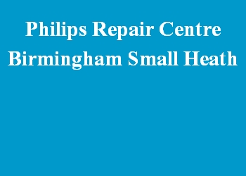 Philips Repair Centre Birmingham Small Heath
