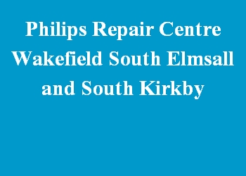 Philips Repair Centre Wakefield South Elmsall and South Kirkby