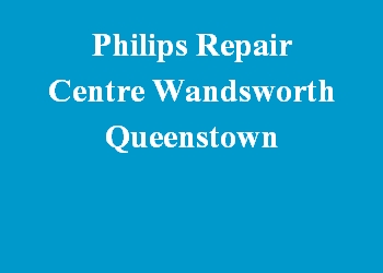 Philips Repair Centre Wandsworth Queenstown