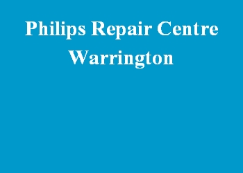 Philips Repair Centre Warrington