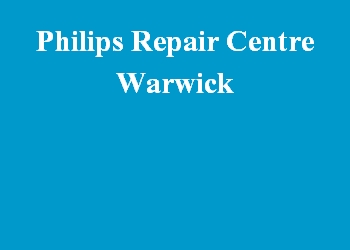 Philips Repair Centre Warwick