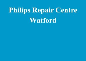 Philips Repair Centre Watford