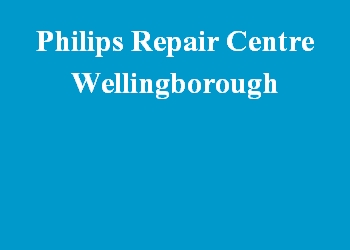 Philips Repair Centre Wellingborough