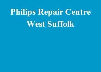 Philips Repair Centre West Suffolk