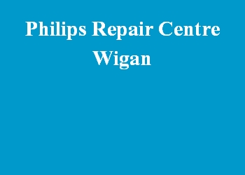 Philips Repair Centre Wigan