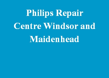 Philips Repair Centre Windsor and Maidenhead