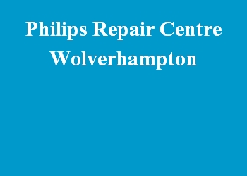 Philips Repair Centre Wolverhampton
