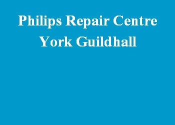 Philips Repair Centre York Guildhall