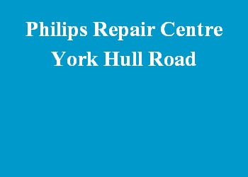 Philips Repair Centre York Hull Road