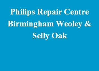 Philips Repair Centre Birmingham Weoley & Selly Oak