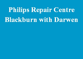 Philips Repair Centre Blackburn with Darwen