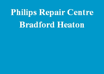 Philips Repair Centre Bradford Heaton