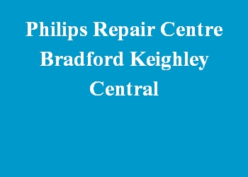 Philips Repair Centre Bradford Keighley Central