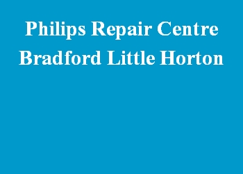 Philips Repair Centre Bradford Little Horton