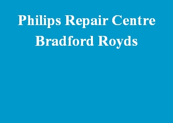 Philips Repair Centre Bradford Royds