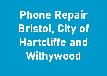Phone Repair Bristol, City of Hartcliffe and Withywood