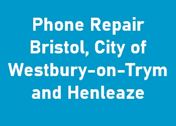 Phone Repair Bristol, City of Westbury-on-Trym and Henleaze
