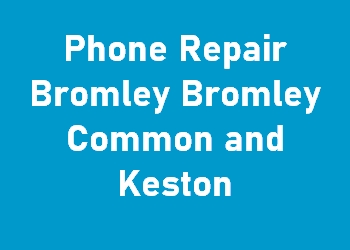 Phone Repair Bromley Bromley Common and Keston