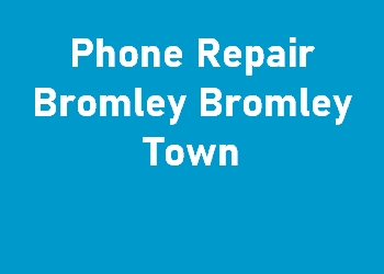 Phone Repair Bromley Bromley Town