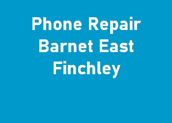 Phone Repair Barnet East Finchley