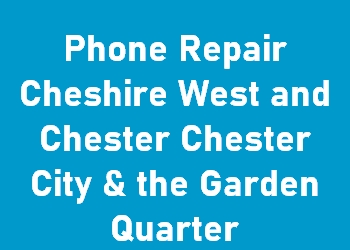 Phone Repair Cheshire West and Chester Chester City & the Garden Quarter