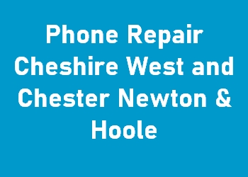 Phone Repair Cheshire West and Chester Newton & Hoole