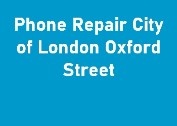 Phone Repair City of London Oxford Street