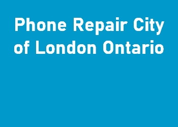 Phone Repair City of London Ontario