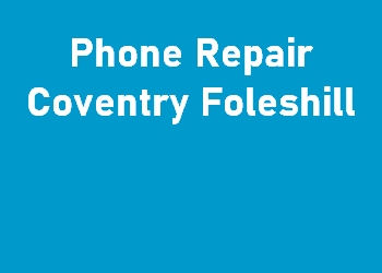 Phone Repair Coventry Foleshill