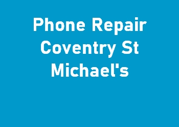 Phone Repair Coventry St Michael's
