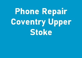 Phone Repair Coventry Upper Stoke