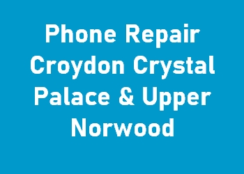 Phone Repair Croydon Crystal Palace & Upper Norwood