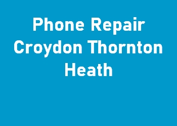 Phone Repair Croydon Thornton Heath
