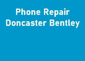 Phone Repair Doncaster Bentley