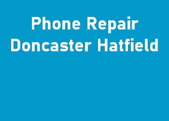 Phone Repair Doncaster Hatfield