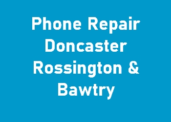 Phone Repair Doncaster Rossington & Bawtry