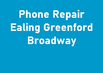 Phone Repair Ealing Greenford Broadway