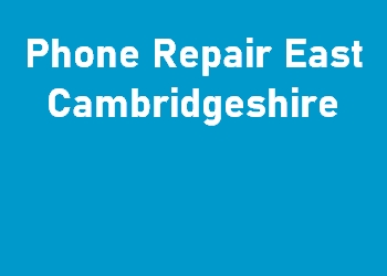 Phone Repair East Cambridgeshire