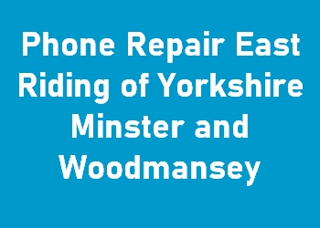 Phone Repair East Riding of Yorkshire Minster and Woodmansey