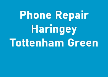 Phone Repair Haringey Tottenham Green