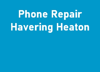 Phone Repair Havering Heaton