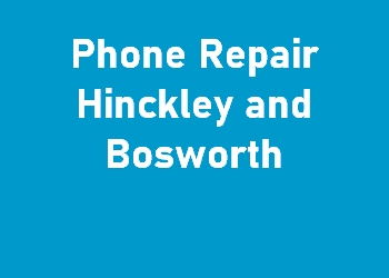 Phone Repair Hinckley and Bosworth
