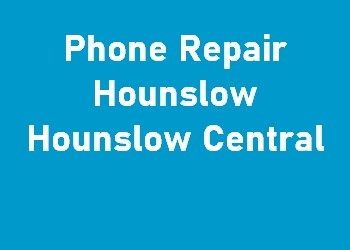 Phone Repair Hounslow Hounslow Central