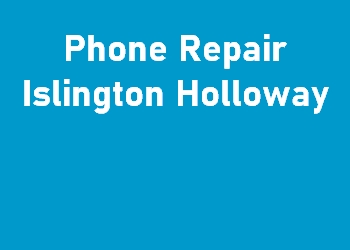 Phone Repair Islington Holloway