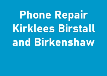 Phone Repair Kirklees Birstall and Birkenshaw