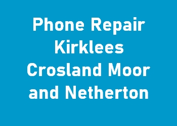 Phone Repair Kirklees Crosland Moor and Netherton