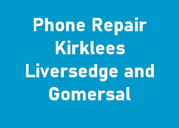 Phone Repair Kirklees Liversedge and Gomersal