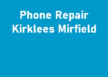 Phone Repair Kirklees Mirfield
