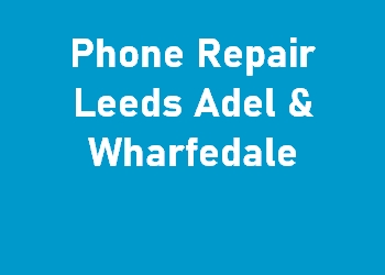 Phone Repair Leeds Adel & Wharfedale